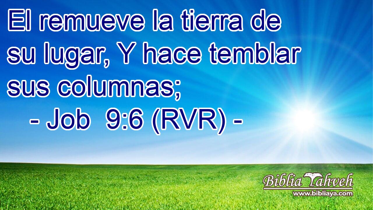 El remueve la tierra de su lugar, Y hace temblar sus columnas;