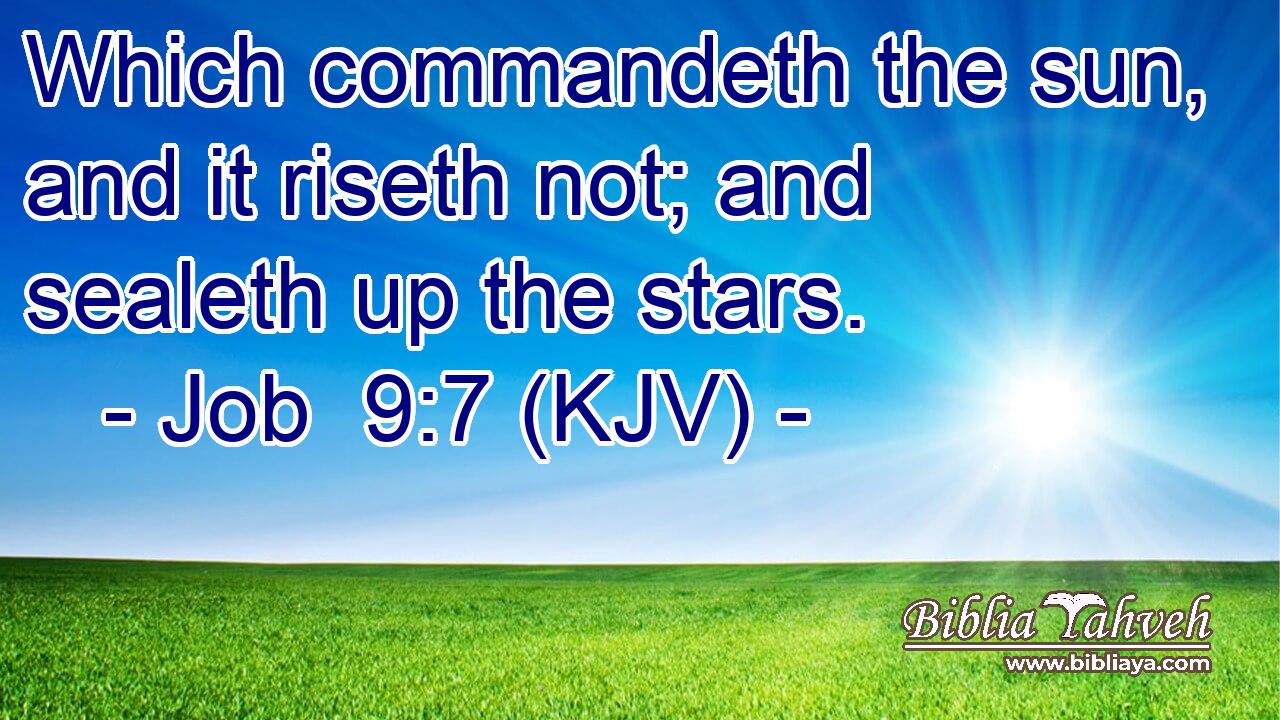 Which commandeth the sun, and it riseth not; and sealeth up the stars.