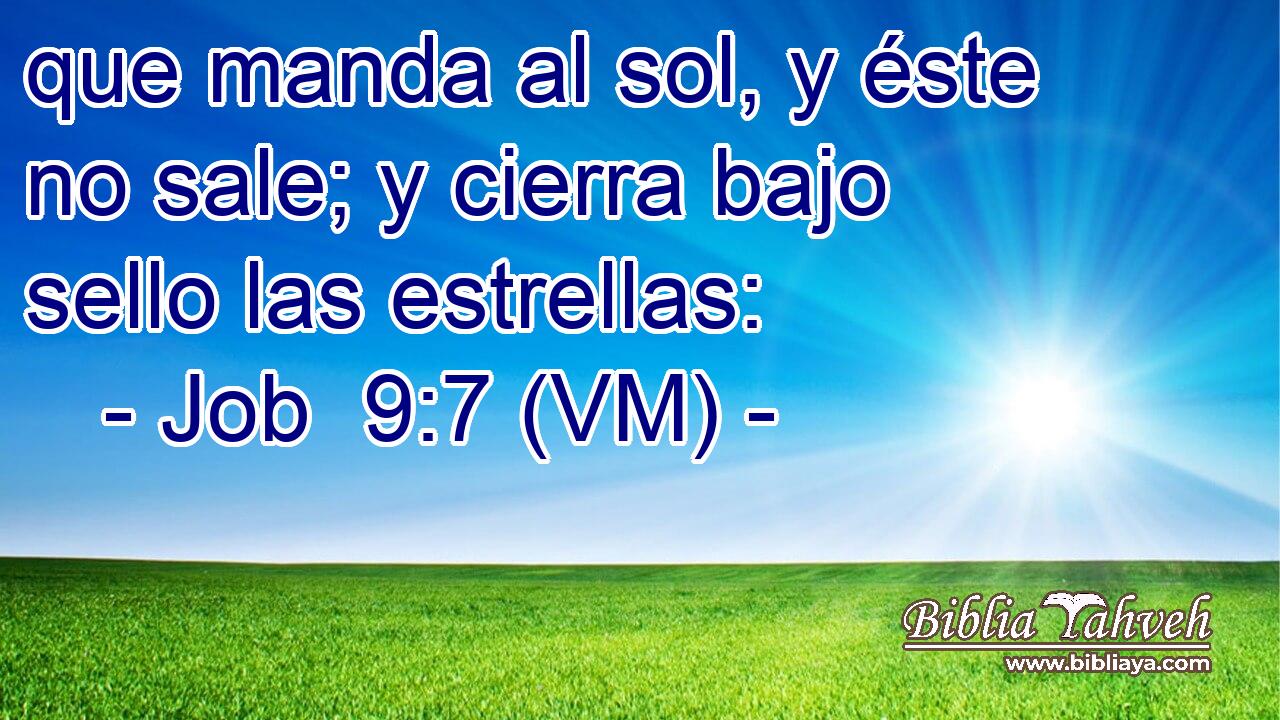  que manda al sol, y éste no sale; y cierra bajo sello las estrellas: 