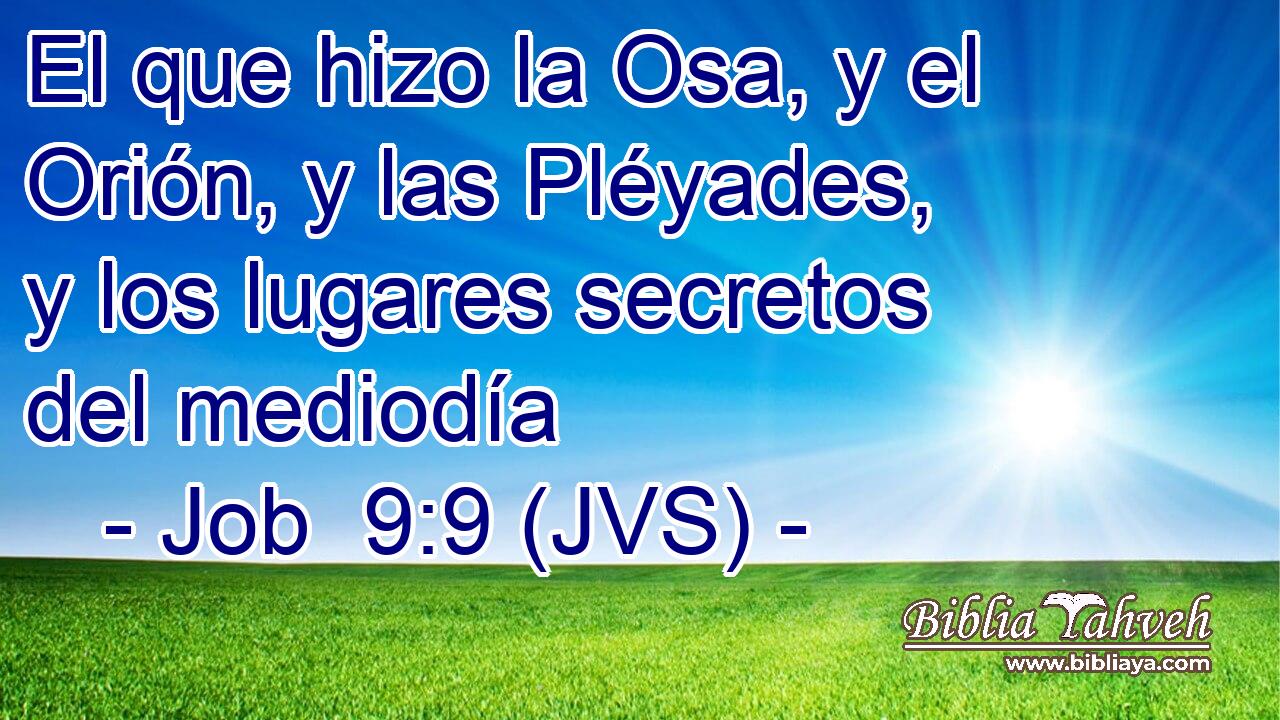 El que hizo la Osa, y el Orión, y las Pléyades, y los lugares secretos del mediodía
