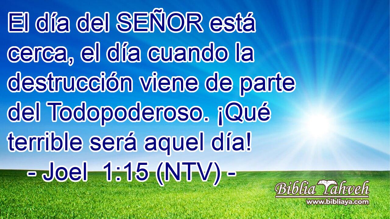 El día del SEÑOR está cerca, el día cuando la destrucción viene de parte del Todopoderoso. ¡Qué terrible será aquel día!