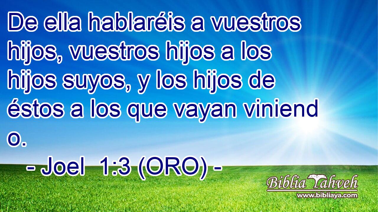  De ella hablaréis a vuestros hijos, vuestros hijos a los hijos suyos, y los hijos de éstos a los que vayan viniend o. 
