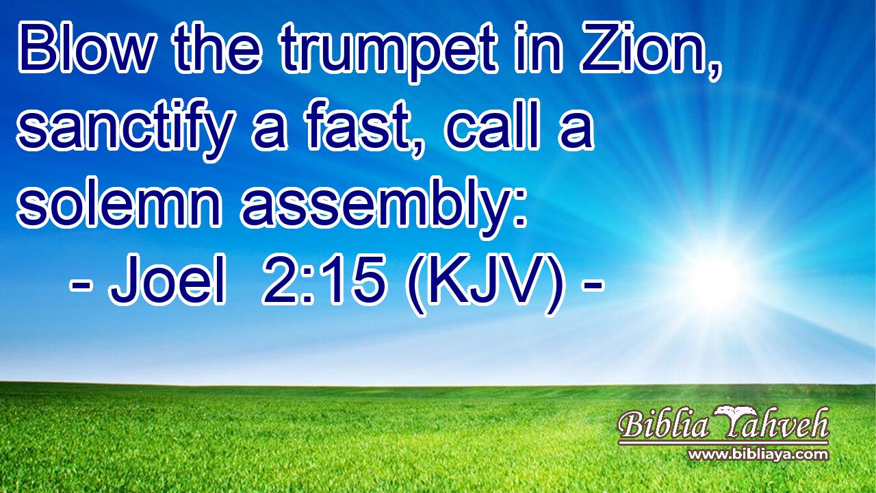 Blow the trumpet in Zion, sanctify a fast, call a solemn assembly: