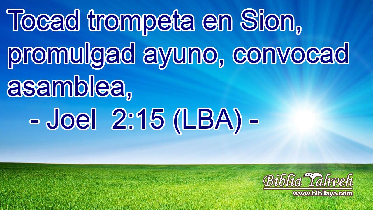 Tocad trompeta en Sion, promulgad ayuno, convocad asamblea,