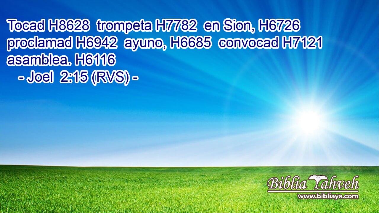 Tocad H8628  trompeta H7782  en Sion, H6726  proclamad H6942  ayuno, H6685  convocad H7121  asamblea. H6116  