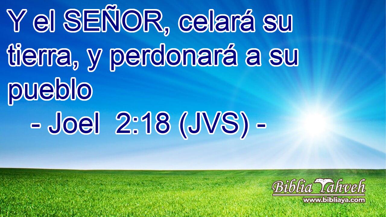 Y el SEÑOR, celará su tierra, y perdonará a su pueblo