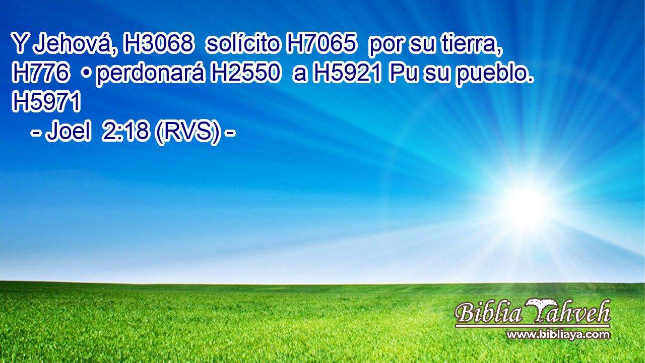 Y Jehová, H3068  solícito H7065  por su tierra, H776  • perdonará H2550  a H5921 Pu su pueblo. H5971  