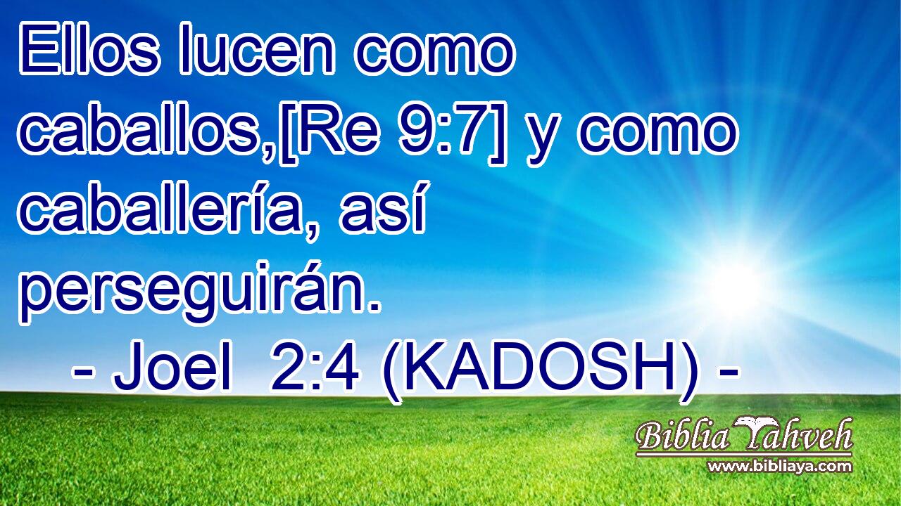  Ellos lucen como caballos,[Re 9:7] y como caballería, así perseguirán. 