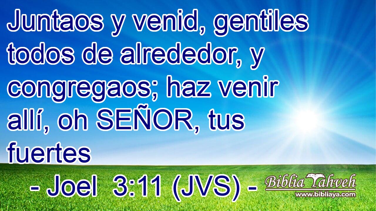 Juntaos y venid, gentiles todos de alrededor, y congregaos; haz venir allí, oh SEÑOR, tus fuertes