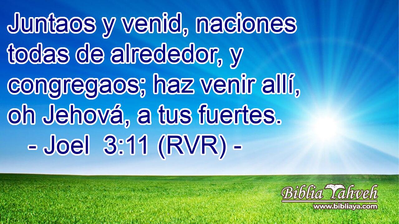 Juntaos y venid, naciones todas de alrededor, y congregaos; haz venir allí, oh Jehová, a tus fuertes.
