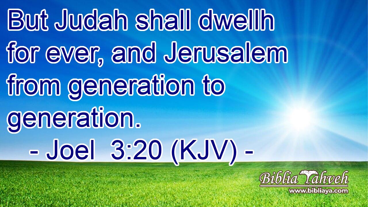 But Judah shall dwellh for ever, and Jerusalem from generation to generation.
