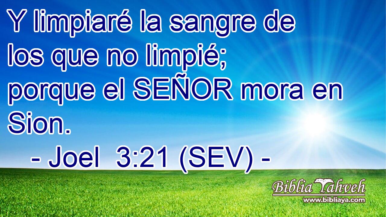 Y limpiaré la sangre de los que no limpié; porque el SEÑOR mora en Sion.