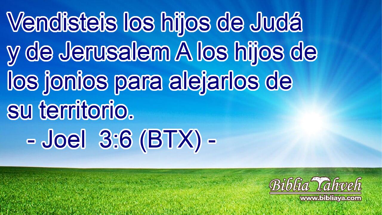 Vendisteis los hijos de Judá y de Jerusalem A los hijos de los jonios para alejarlos de su territorio.