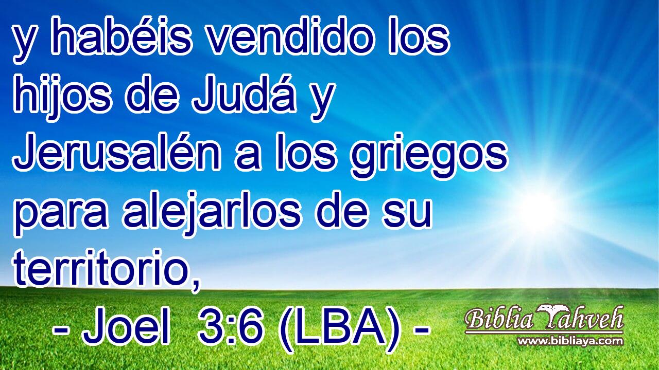 y habéis vendido los hijos de Judá y Jerusalén a los griegos para alejarlos de su territorio,