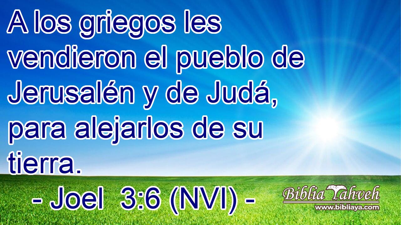  A los griegos les vendieron el pueblo de Jerusalén y de Judá, para alejarlos de su tierra. 