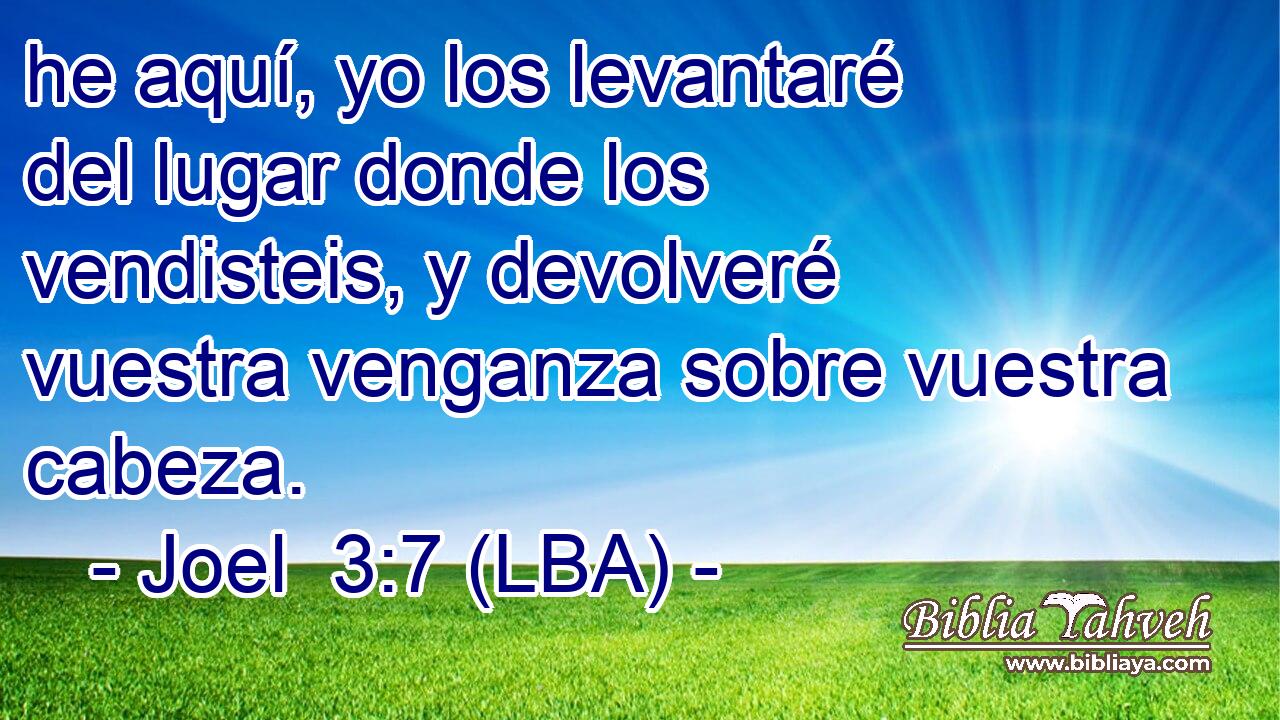 he aquí, yo los levantaré del lugar donde los vendisteis, y devolveré vuestra venganza sobre vuestra cabeza.