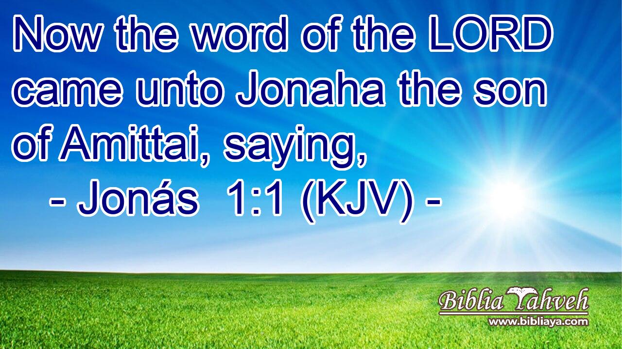 Now the word of the LORD came unto Jonaha the son of Amittai, saying,