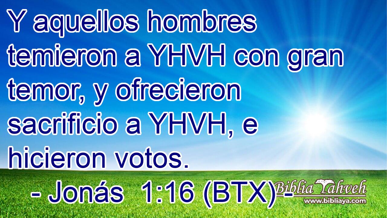 Y aquellos hombres temieron a YHVH con gran temor, y ofrecieron sacrificio a YHVH, e hicieron votos.