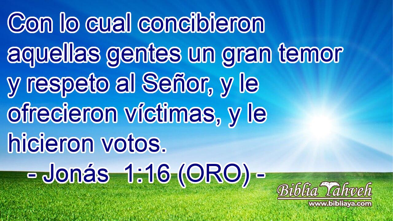  Con lo cual concibieron aquellas gentes un gran temor y respeto al Señor, y le ofrecieron víctimas, y le hicieron votos. 