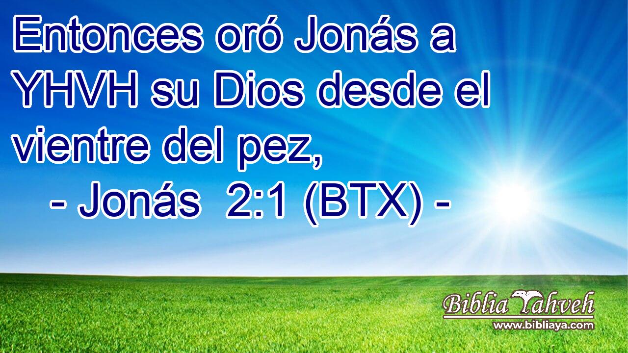 Entonces oró Jonás a YHVH su Dios desde el vientre del pez,