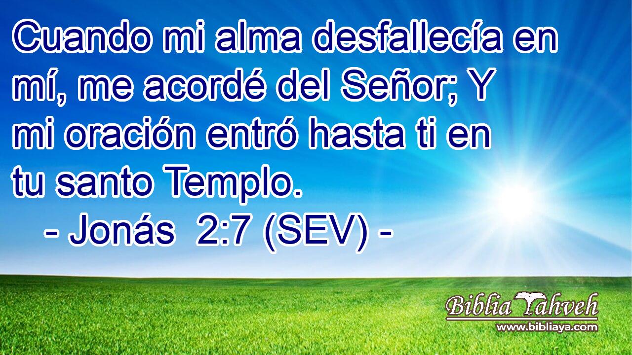 Cuando mi alma desfallecía en mí, me acordé del Señor; Y mi oración entró hasta ti en tu santo Templo.