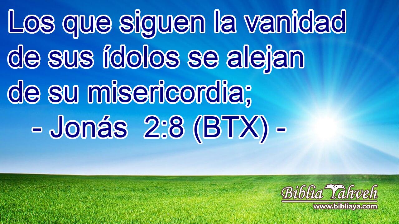 Los que siguen la vanidad de sus ídolos se alejan de su misericordia;