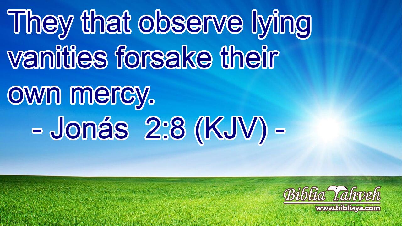 They that observe lying vanities forsake their own mercy.