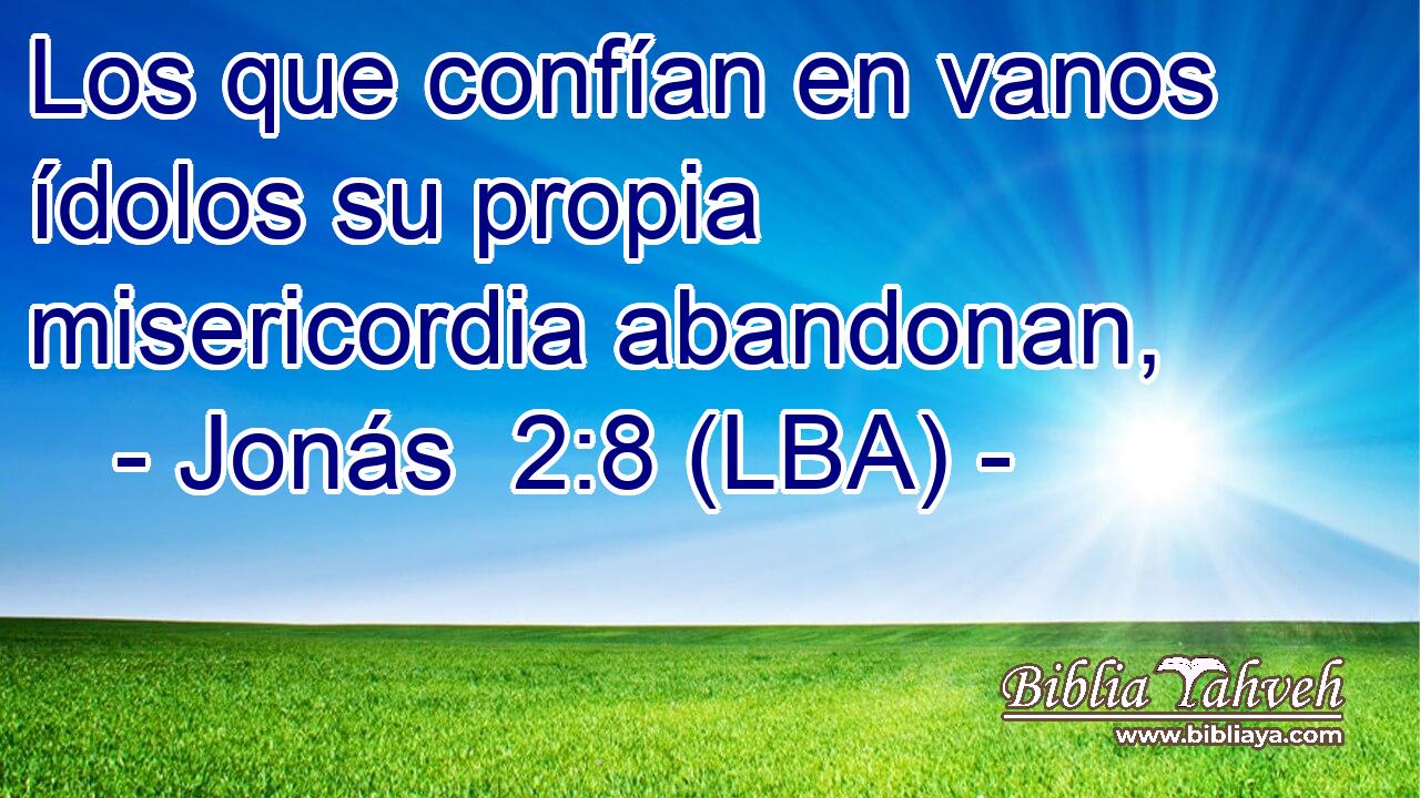 Los que confían en vanos ídolos su propia misericordia abandonan,