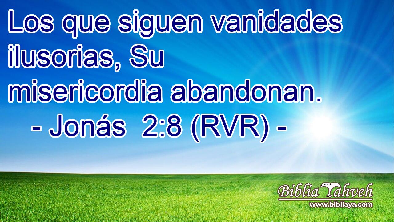 Los que siguen vanidades ilusorias, Su misericordia abandonan.