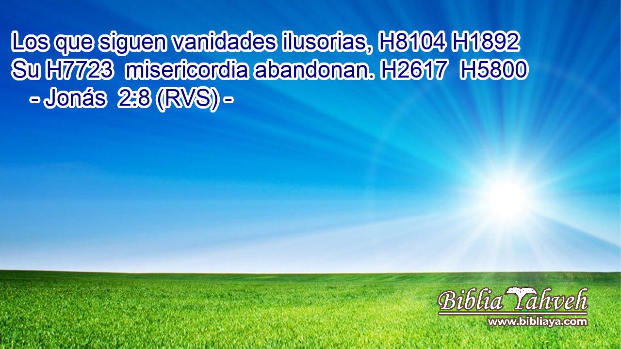 Los que siguen vanidades ilusorias, H8104 H1892  Su H7723  misericordia abandonan. H2617  H5800 