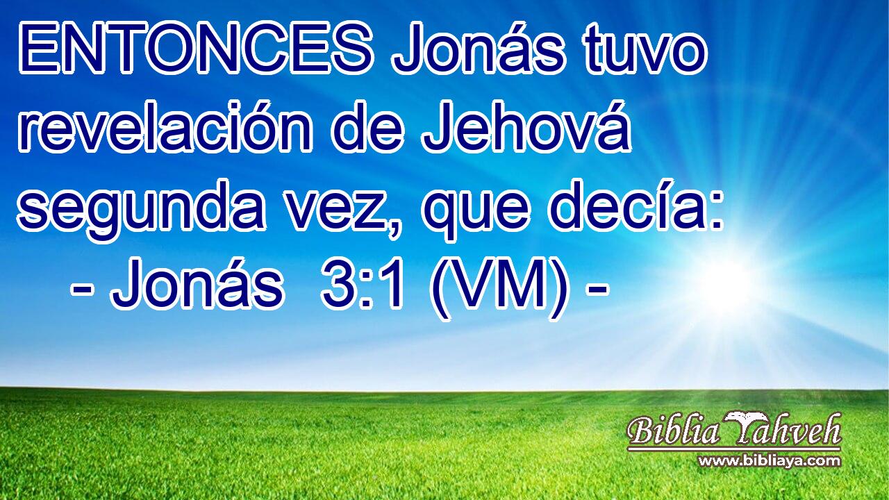  ENTONCES Jonás tuvo revelación de Jehová segunda vez, que decía: 