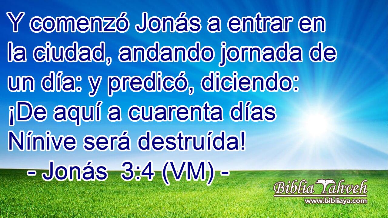  Y comenzó Jonás a entrar en la ciudad, andando jornada de un día: y predicó, diciendo: ¡De aquí a cuarenta días Nínive será destruída! 