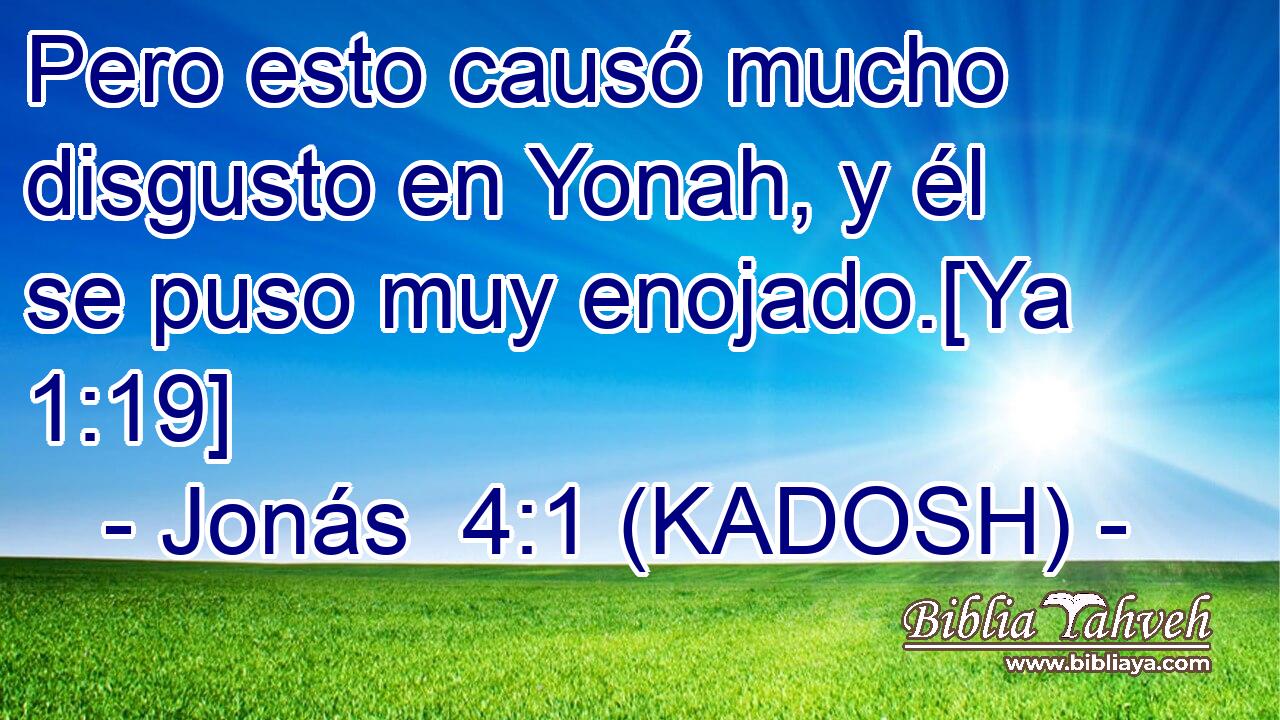  Pero esto causó mucho disgusto en Yonah, y él se puso muy enojado.[Ya 1:19] 