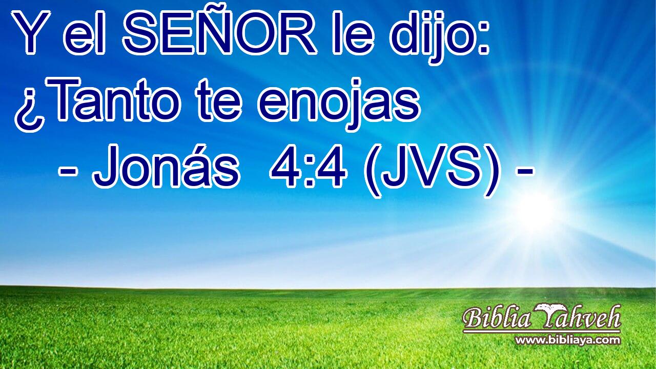 Y el SEÑOR le dijo: ¿Tanto te enojas