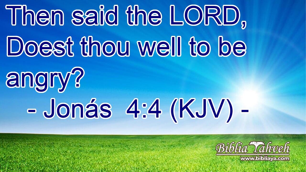 Then said the LORD, Doest thou well to be angry?