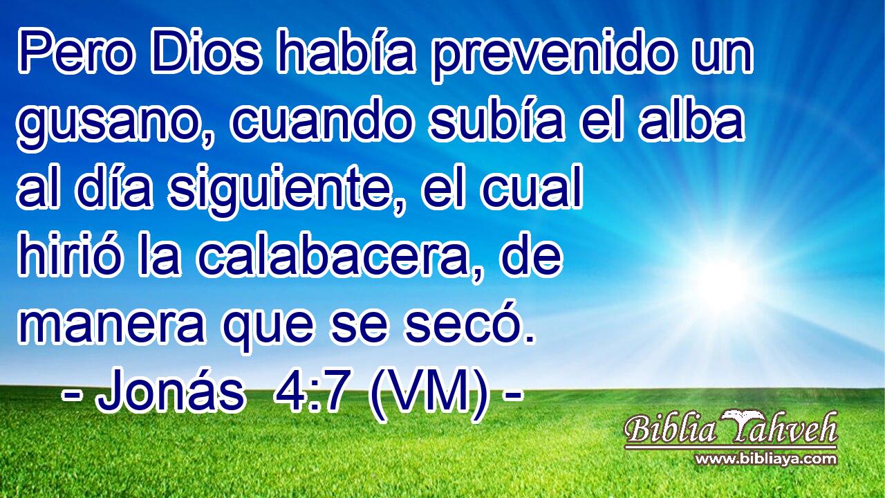  Pero Dios había prevenido un gusano, cuando subía el alba al día siguiente, el cual hirió la calabacera, de manera que se secó. 
