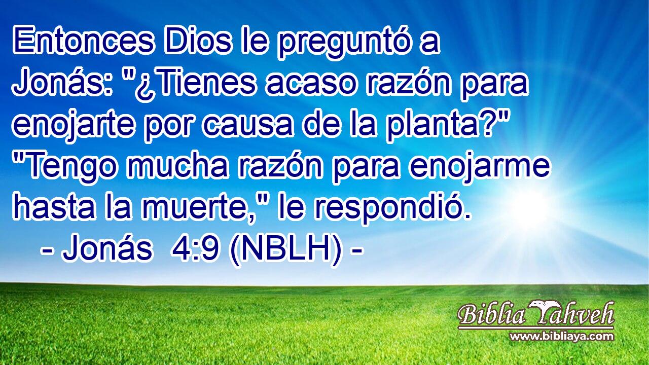  Entonces Dios le preguntó a Jonás: 