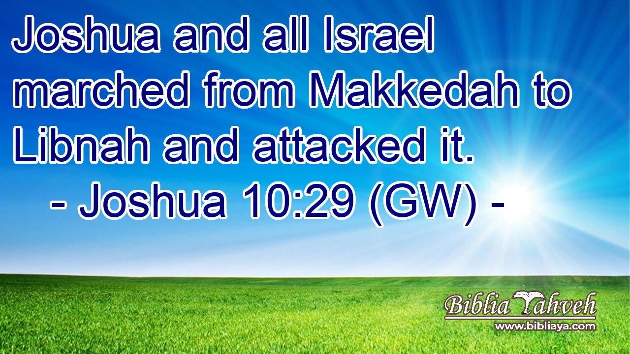  Joshua and all Israel marched from Makkedah to Libnah and attacked it.