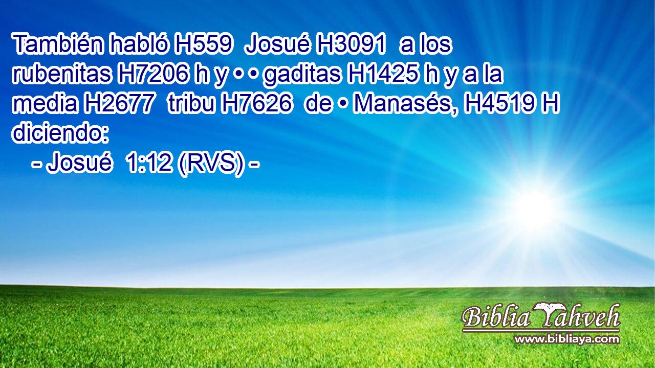 También habló H559  Josué H3091  a los rubenitas H7206 h y • • gaditas H1425 h y a la media H2677  tribu H7626  de • Manasés, H4519 H diciendo: 