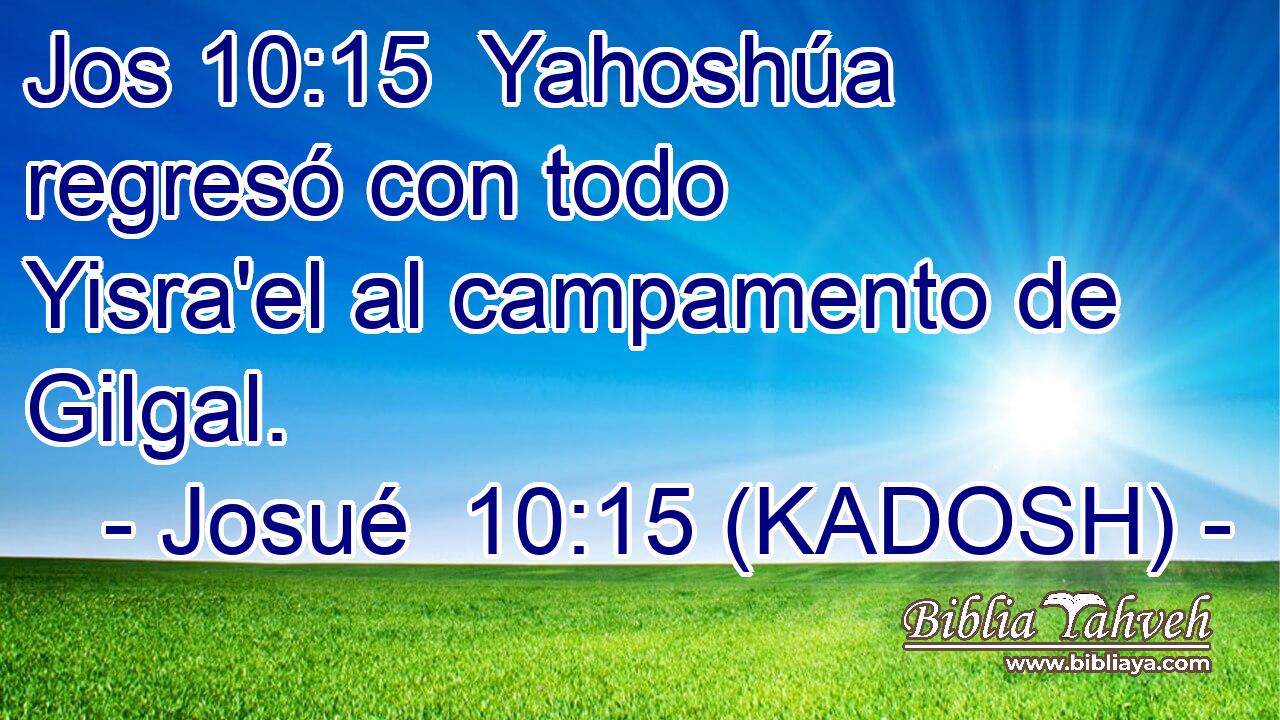  Yahoshúa regresó con todo Yisra'el al campamento de Gilgal. 