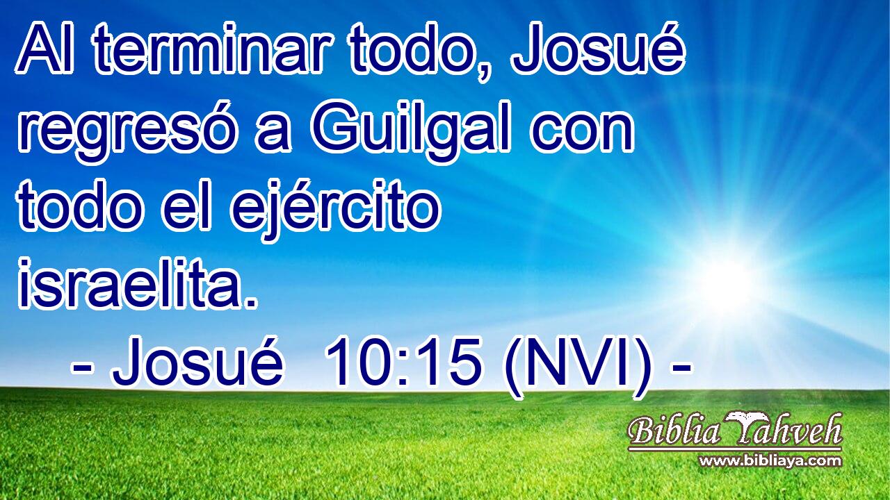  Al terminar todo, Josué regresó a Guilgal con todo el ejército israelita. 