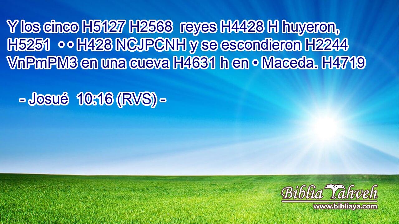 Y los cinco H5127 H2568  reyes H4428 H huyeron, H5251  • • H428 NCJPCNH y se escondieron H2244 VnPmPM3 en una cueva H4631 h en • Maceda. H4719  