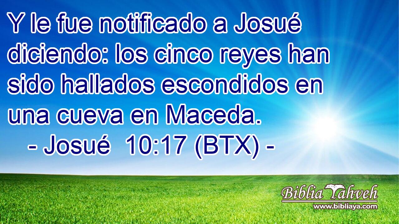 Y le fue notificado a Josué diciendo: los cinco reyes han sido hallados escondidos en una cueva en Maceda.