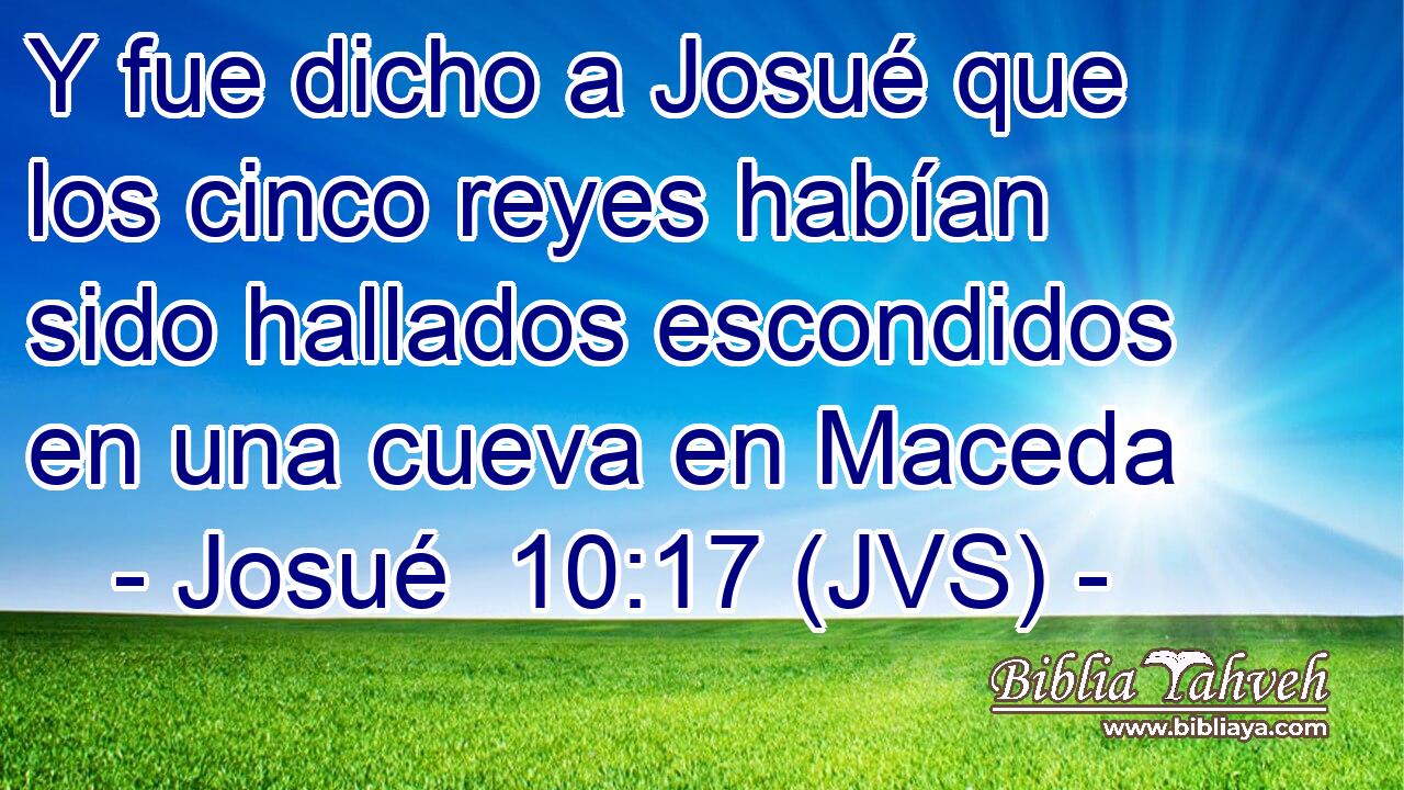 Y fue dicho a Josué que los cinco reyes habían sido hallados escondidos en una cueva en Maceda