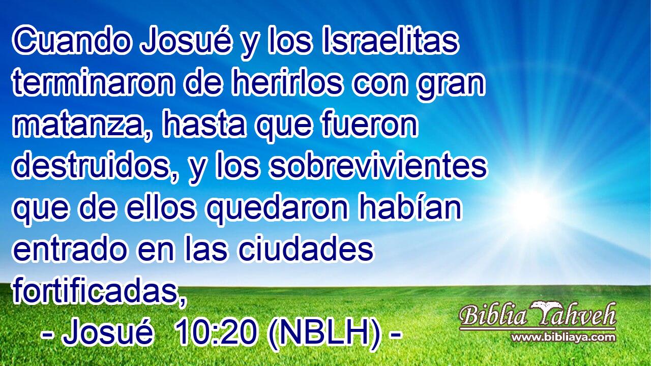  Cuando Josué y los Israelitas terminaron de herirlos con gran matanza, hasta que fueron destruidos, y los sobrevivientes que de ellos quedaron habían entrado en las ciudades fortificadas, 