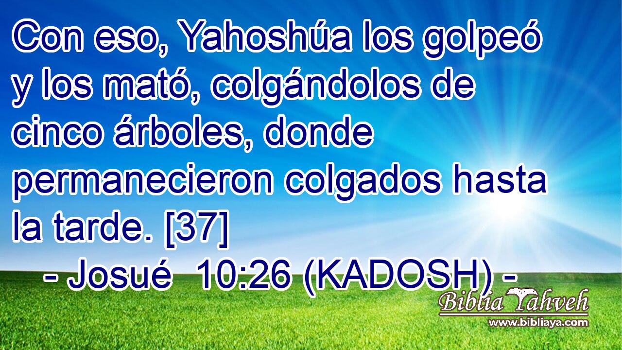  Con eso, Yahoshúa los golpeó y los mató, colgándolos de cinco árboles, donde permanecieron colgados hasta la tarde. [37] 
