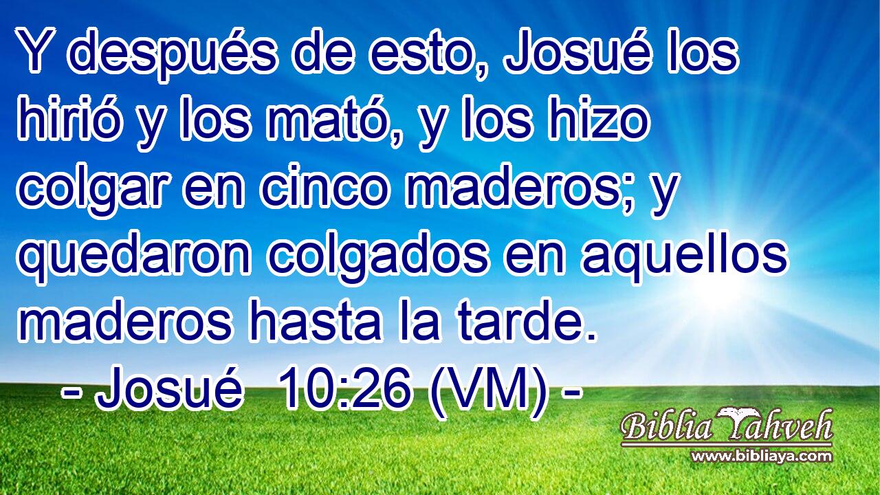  Y después de esto, Josué los hirió y los mató, y los hizo colgar en cinco maderos; y quedaron colgados en aquellos maderos hasta la tarde. 