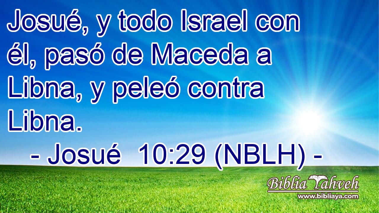  Josué, y todo Israel con él, pasó de Maceda a Libna, y peleó contra Libna. 