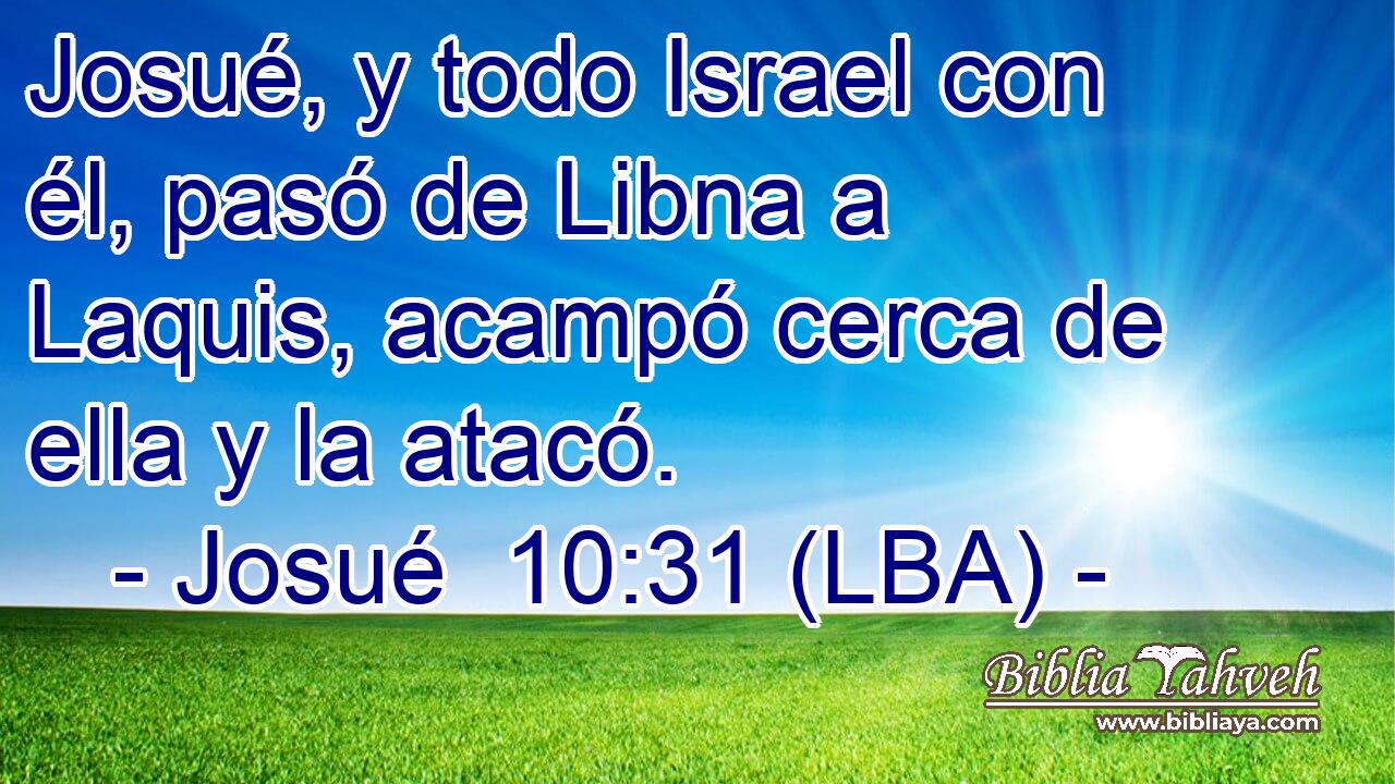 Josué, y todo Israel con él, pasó de Libna a Laquis, acampó cerca de ella y la atacó.