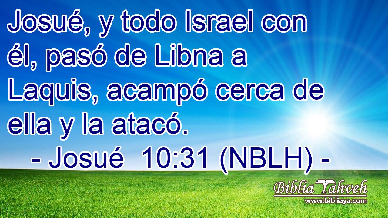  Josué, y todo Israel con él, pasó de Libna a Laquis, acampó cerca de ella y la atacó. 